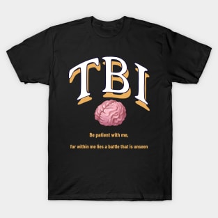 TBI Be patient with me, for within me lies a battle that is unseen T-Shirt